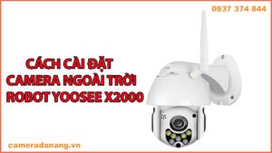 cach-cai-dat-camera-ngoai-troi-robot-yoosee-x2000-xoay-360-do-1080p-1
