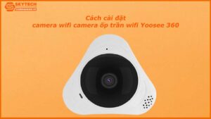 cach-cai-dat-camera-op-tran-wifi-yoosee-360-1