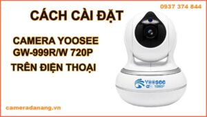 cach-cai-dat-camera-yoosee-gw-999r-w-720p-tren-dien-thoai-1