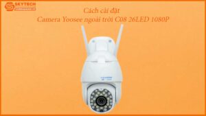 cach-cai-dat-camera-yoosee-ngoai-troi-c08-26led-1080p-1