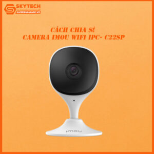 cach-chia-se-camera-imou-wifi-ipc-c22sp