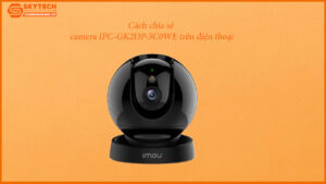 cach-chia-se-camera-ipc-gk2dp-5c0we-tren-dien-thoai