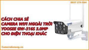 cach-chia-se-camera-wifi-ngoai-troi-yoosee-gw-316s-cho-dien-thoai-khac-1