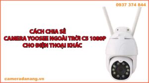 cach-chia-se-camera-yoosee-ngoai-troi-c5-1080p-cho-dien-thoai-khac-1