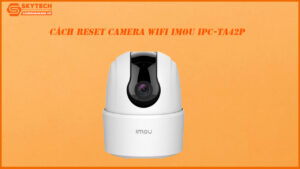 cach-reset-camera-wifi-imou-ipc-ta42p