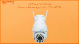 cach-reset-mat-khau-camera-ngoai-troi-yoosee-c08-26led-tren-dien-thoai-1