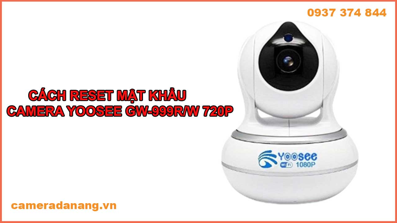 cach-reset-mat-khau-camera-yoosee-gw-999r-w-720p-moi-nhat-1