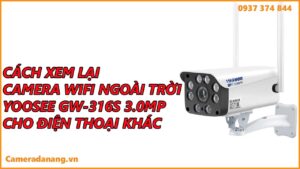 cach-xem-lai-camera-wifi-ngoai-troi-yoosee-gw-316s-tren-dien-thoai-1