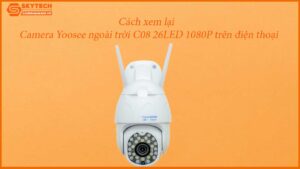 cach-xem-lai-camera-yoosee-c08-26led-tren-dien-thoai-1