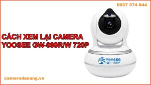 cach-xem-lai-camera-yoosee-gw-999r-w-720p-tren-dien-thoai-don-gian-nhat-1