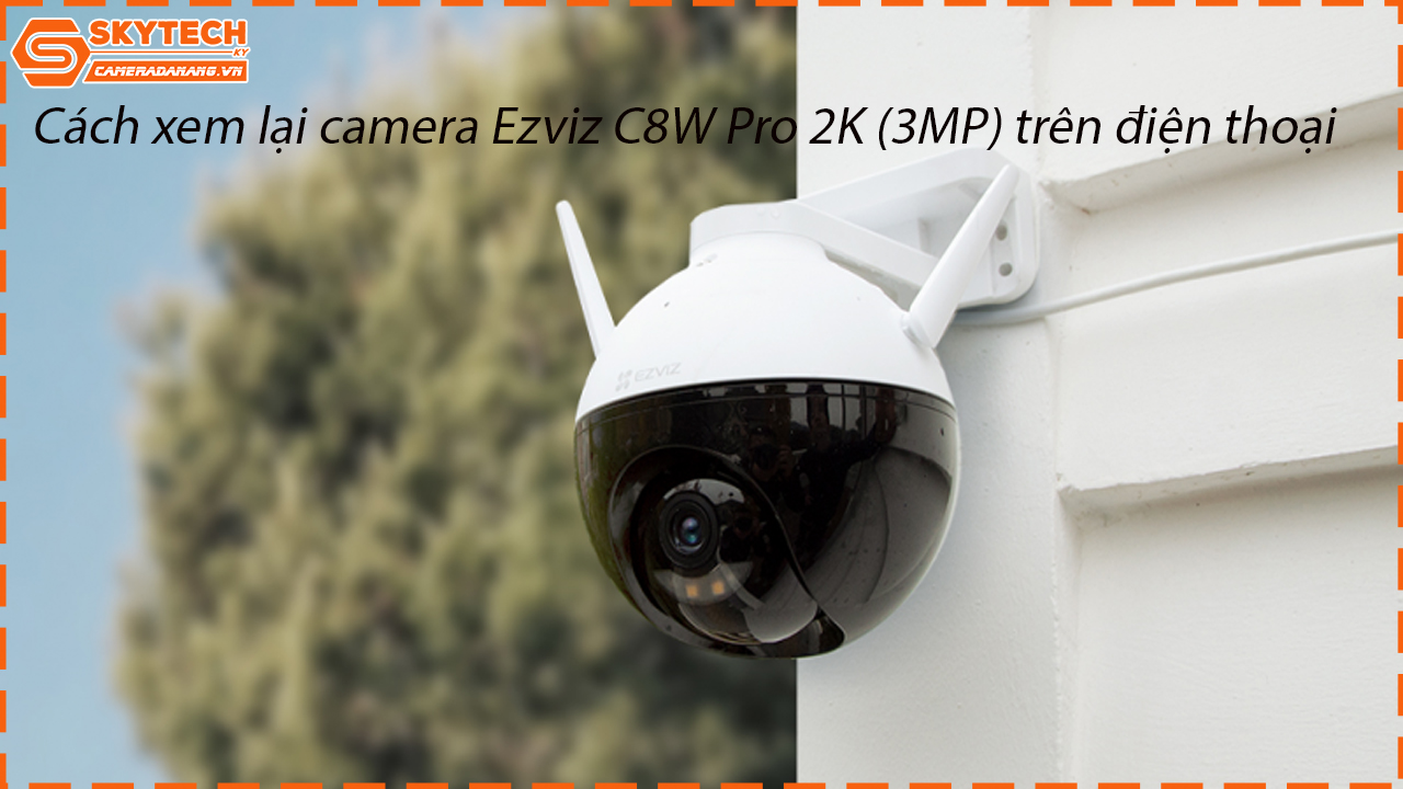 cach-xem-lai-camera-ezviz-c8w-pro-2k-3mp-tren-dien-thoai