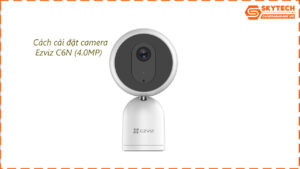cach-cai-dat-camera-c6n-4-0mp