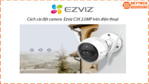 cach-cai-dat-camera-ezviz-c3x-2-0mp-tren-dien-thoai