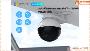 cach-cai-dat-camera-ezviz-c8w-pro-3k-5mp-tren-dien-thoai