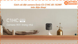 cach-cai-dat-camera-ezviz-cs-c1hc-e0-1e2wf-tren-dien-thoai