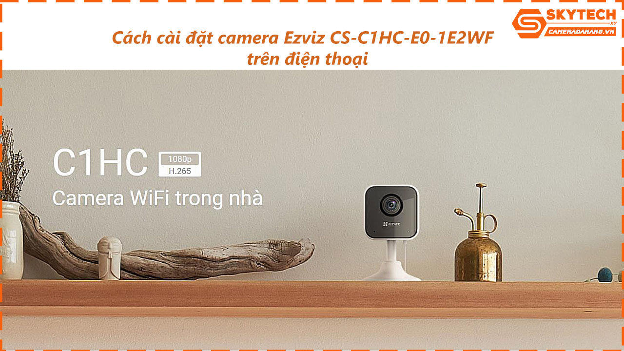 cach-cai-dat-camera-ezviz-cs-c1hc-e0-1e2wf-tren-dien-thoai