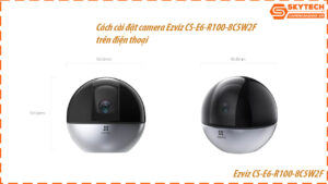 cach-cai-dat-camera-ezviz-cs-e6-r100-8c5w2f-tren-dien-thoai
