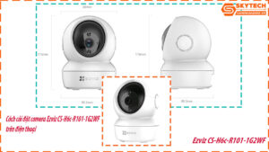 cach-cai-dat-camera-ezviz-cs-h6c-r101-1g2wf-tren-dien-thoai