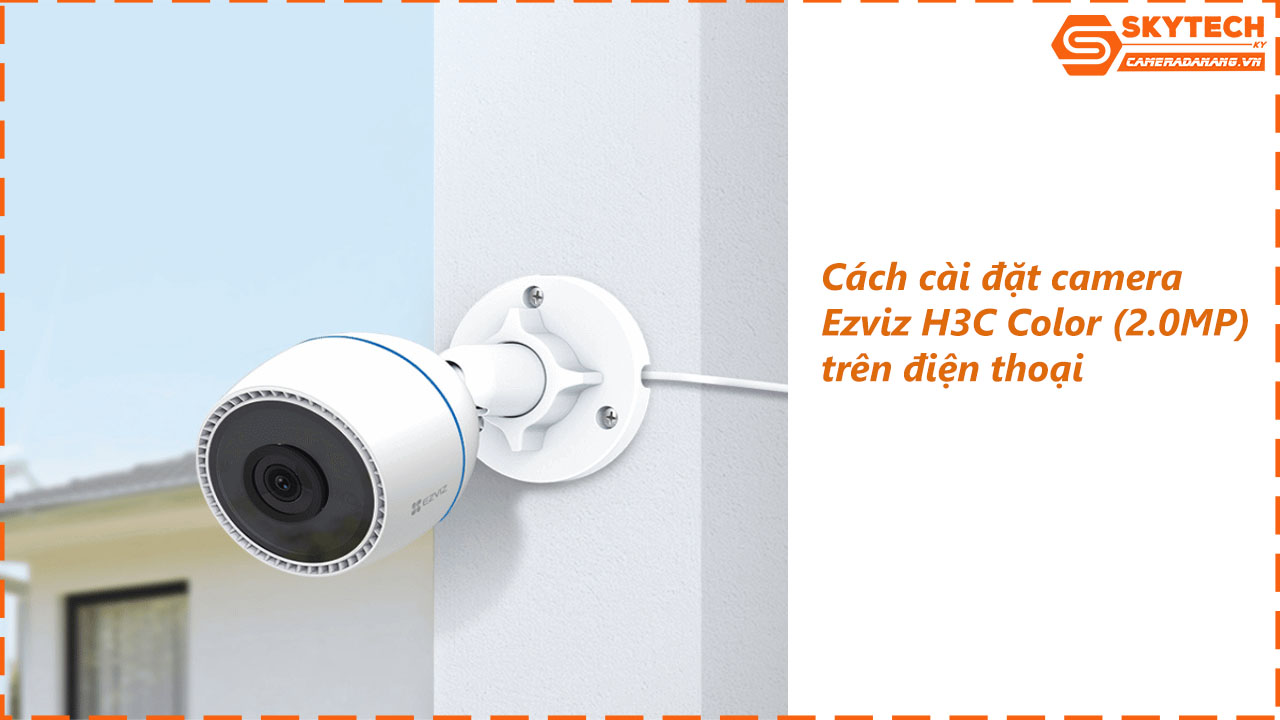 cach-cai-dat-camera-ezviz-h3c-color-2-0mp-tren-dien-thoai
