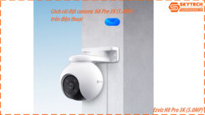 cach-cai-dat-camera-ezviz-h8-pro-3k-5-0mp-tren-dien-thoai