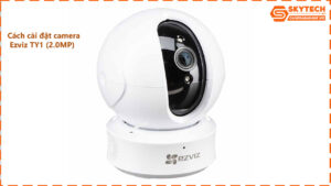 cach-cai-dat-camera-ezviz-ty1-2-0mp