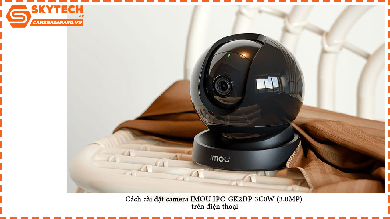 cach-cai-dat-camera-imou-ipc-gk2dp-3c0w-3-0mp-tren-dien-thoai-1