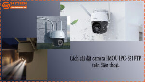 cach-cai-dat-camera-imou-ipc-s21ftp-tren-dien-thoai-1