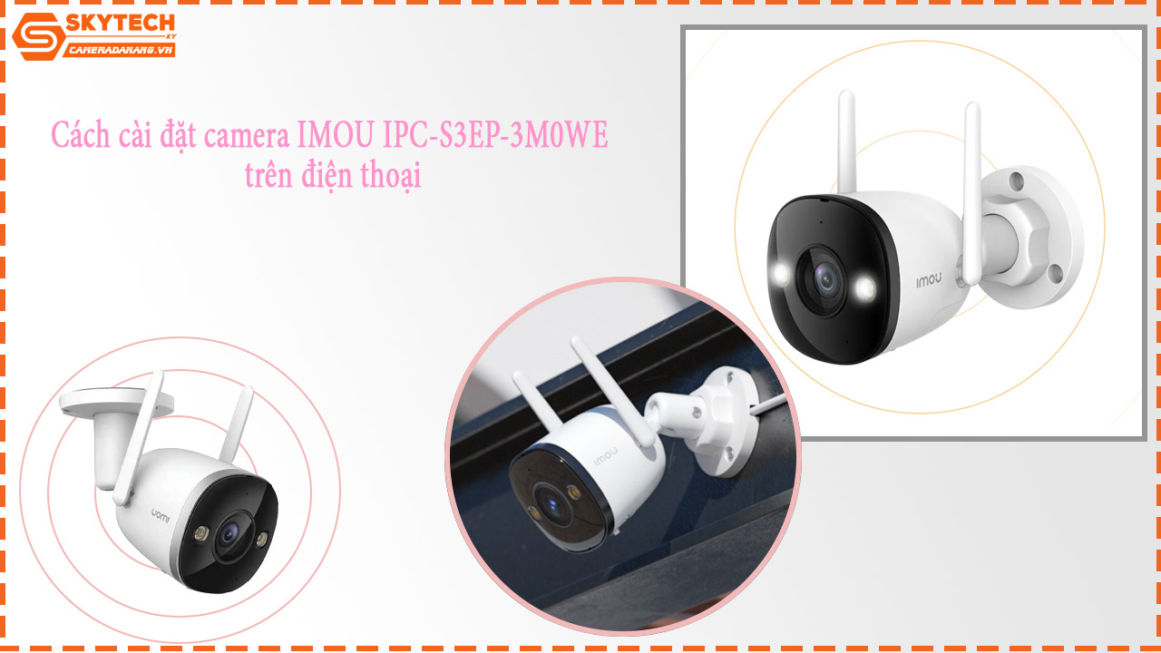 cach-cai-dat-camera-imou-ipc-s3ep-3m0we-tren-dien-thoai-1