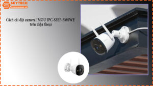 cach-cai-dat-camera-imou-ipc-s3ep-5m0we-tren-dien-thoai-1