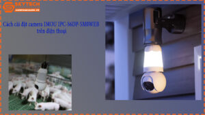 cach-cai-dat-camera-imou-ipc-s6dp-5m0web-tren-dien-thoai-1