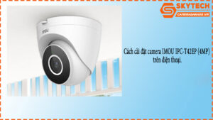cach-cai-dat-camera-imou-ipc-t42ep-4mp-tren-dien-thoai-1
