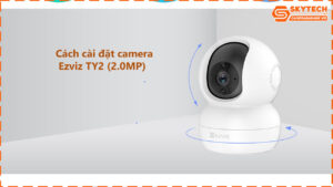 cach-cai-dat-camera-ty2-2-0mp