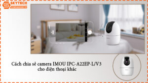 cach-chia-se-camera-imou-ipc-a22ep-l-v3-cho-dien-thoai-khac-1