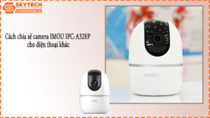 cach-chia-se-camera-imou-ipc-a32ep-cho-dien-thoai-khac-1