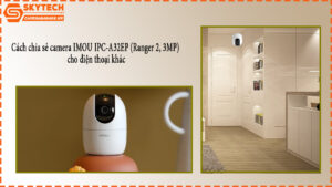 cach-chia-se-camera-imou-ipc-a32ep-ranger-2-3mp-cho-dien-thoai-khac-1