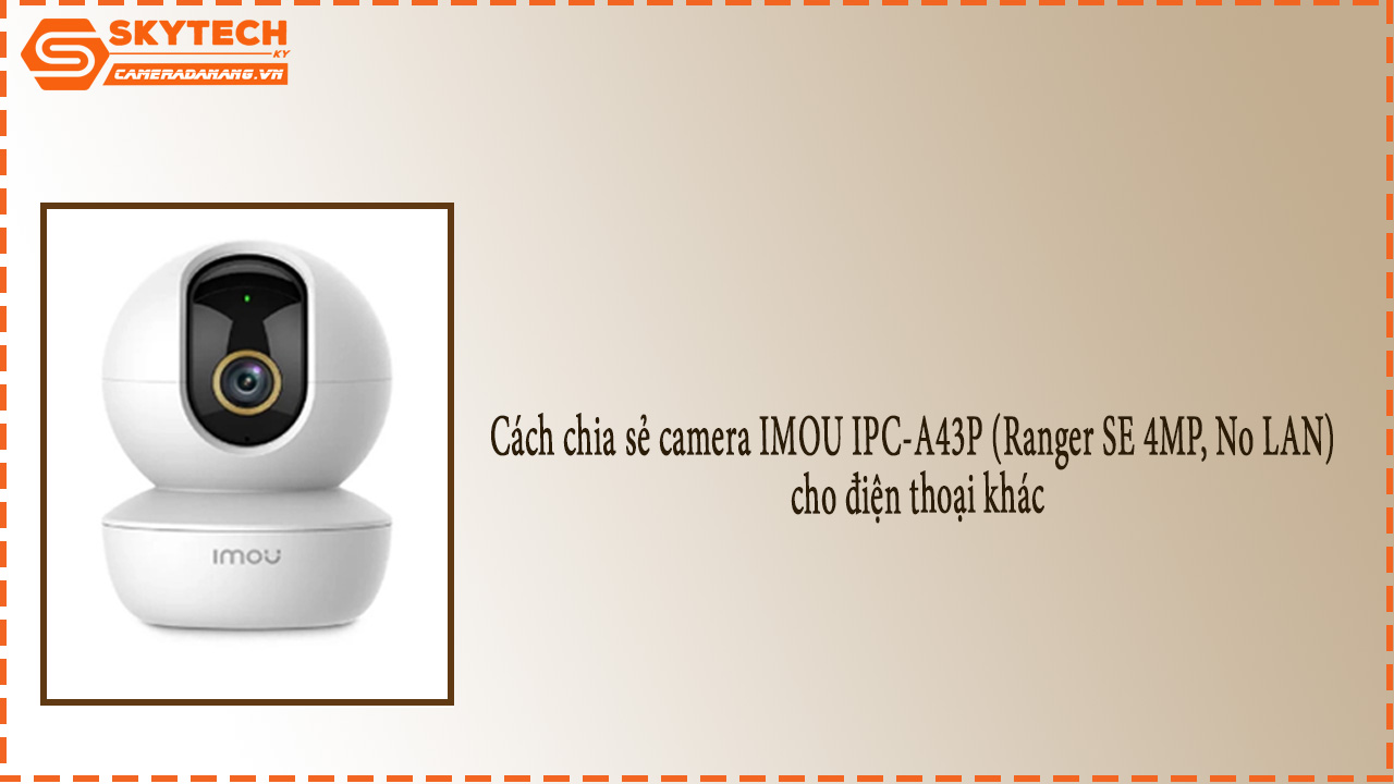cach-chia-se-camera-imou-ipc-a43p-ranger-se-4mp-no-lan-cho-dien-thoai-khac-14