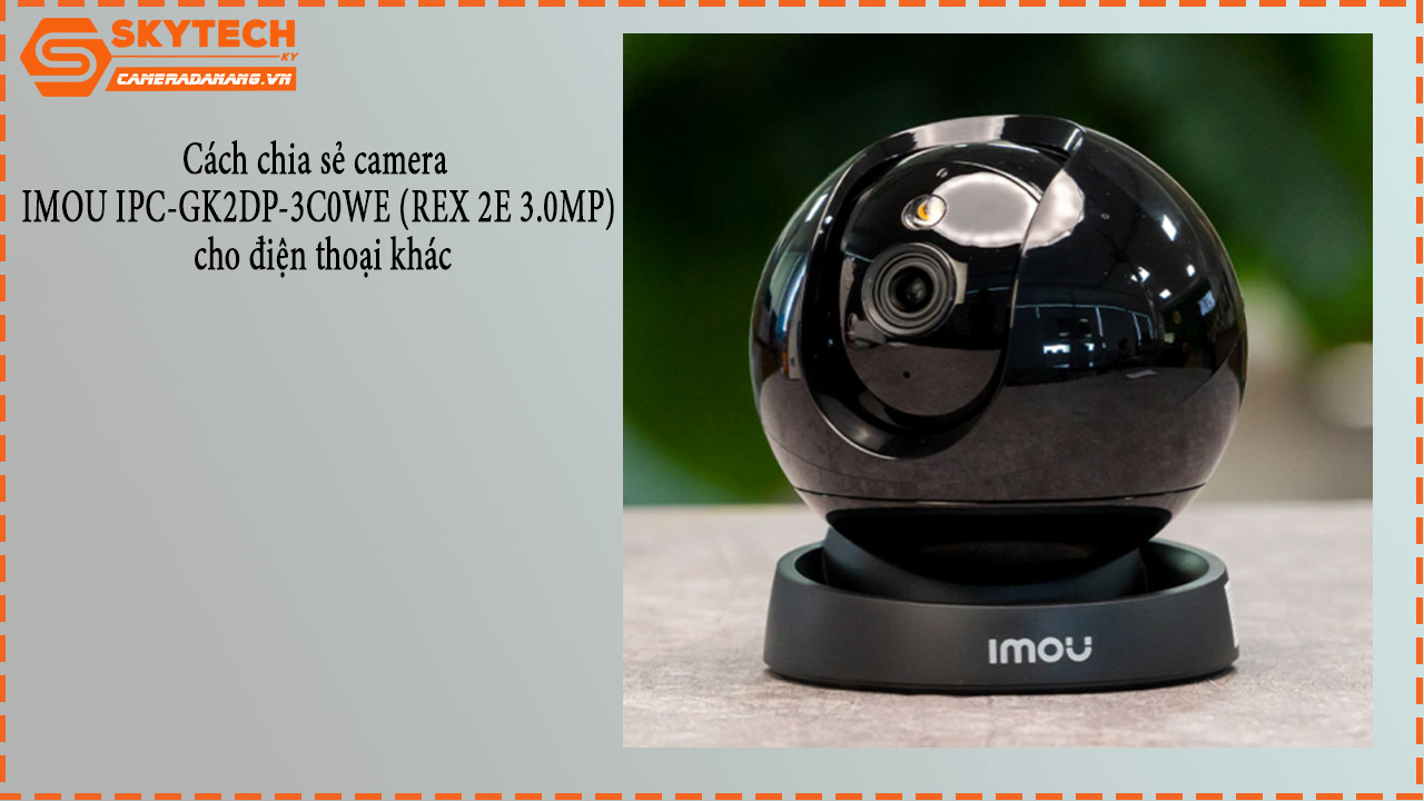 cach-chia-se-camera-imou-ipc-gk2dp-3c0we-rex-2e-3-0mp-cho-dien-thoai-khac-1