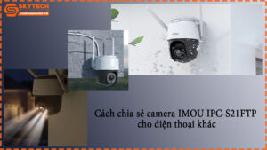 cach-chia-se-camera-imou-ipc-s21ftp-cho-dien-thoai-khac-1