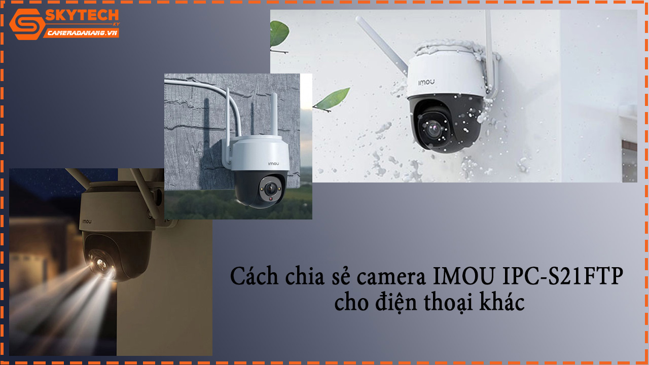 cach-chia-se-camera-imou-ipc-s21ftp-cho-dien-thoai-khac-1