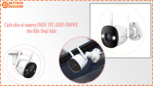 cach-chia-se-camera-imou-ipc-s3ep-3m0we-cho-dien-thoai-khac