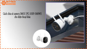 cach-chia-se-camera-imou-ipc-s3ep-5m0we-cho-dien-thoai-khac-1