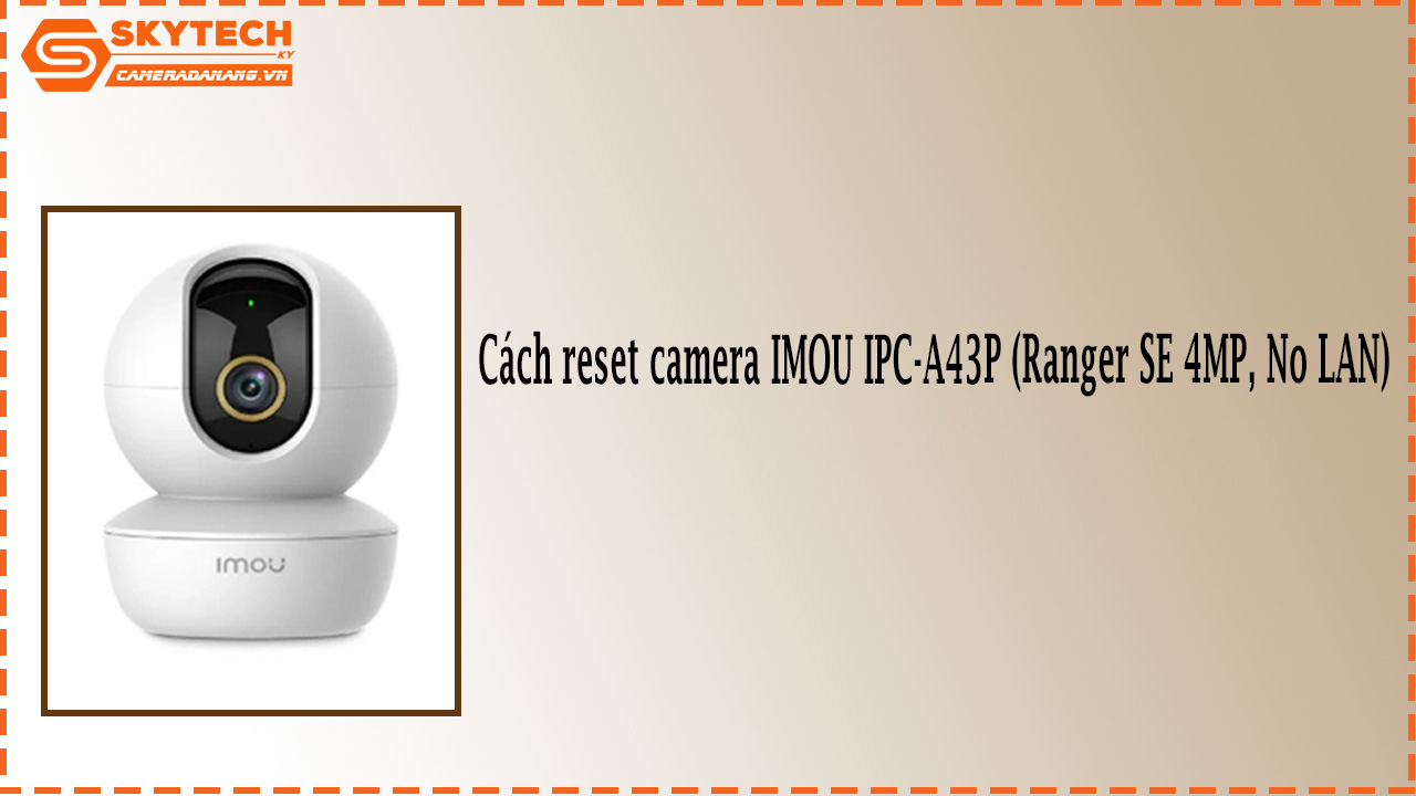 cach-reset-camera-imou-ipc-a43p-ranger-se-4mp-no-lan-1
