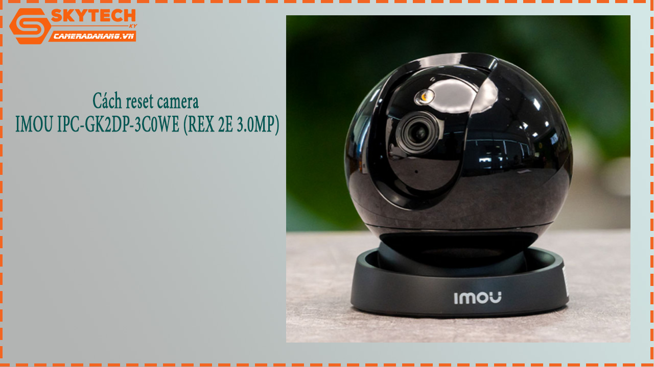 cach-reset-camera-imou-ipc-gk2dp-3c0we-rex-2e-3-0mp-1