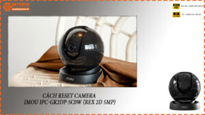 cach-reset-camera-imou-ipc-gk2dp-5c0w-rex-2d-5mp-1