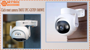 cach-reset-camera-imou-ipc-gs7ep-5m0we-1