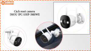 cach-reset-camera-imou-ipc-s3ep-3m0we-1