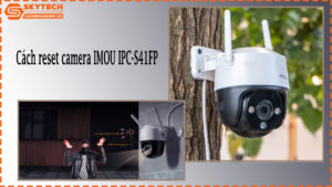 cach-reset-camera-imou-ipc-s41fp-1