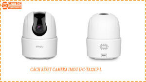 cach-reset-camera-imou-ipc-ta22cp-l-1