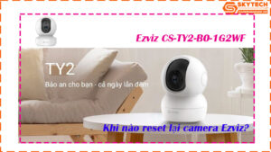 cach-reset-mat-khau-camera-ezviz-cs-ty2-b0-1g2wf-tren-dien-thoai