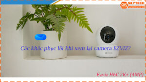 cach-xem-lai-camera-ezviz-h6c-2k-4mp-tren-dien-thoai